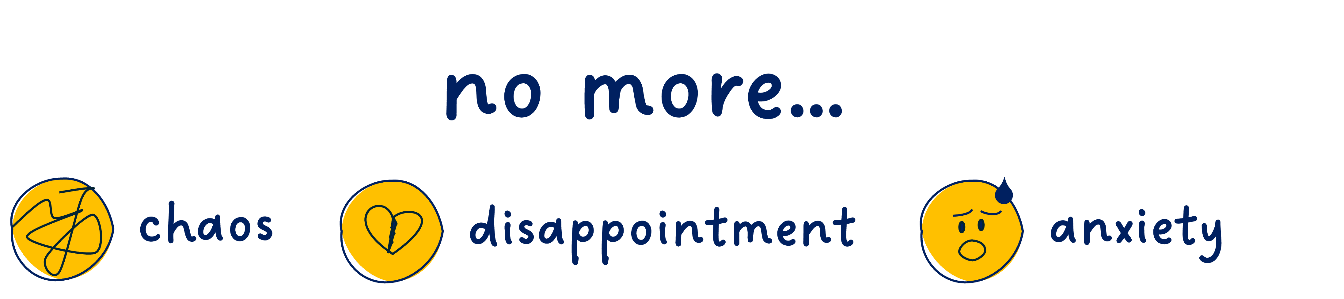 No more chaos, disappointment, anxiety